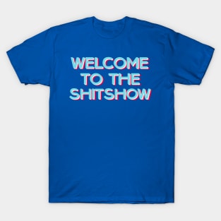 Welcome to the shitshow T-Shirt